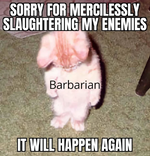 sorry-mercilessly-slaughtering-my-enemies-barbarian-will-happen-again.png